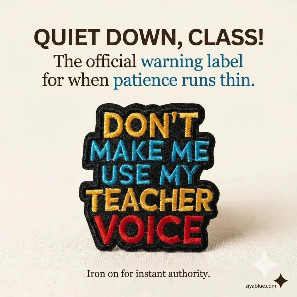 Don't Make Me Use My Teacher Voice Iron-On Patch  Ziya Blue