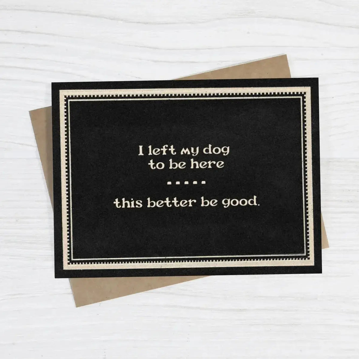 "I Left My Dog To Be Here" Funny Dog Lover Card Bad Betty Greeting Co. Ziya Blue