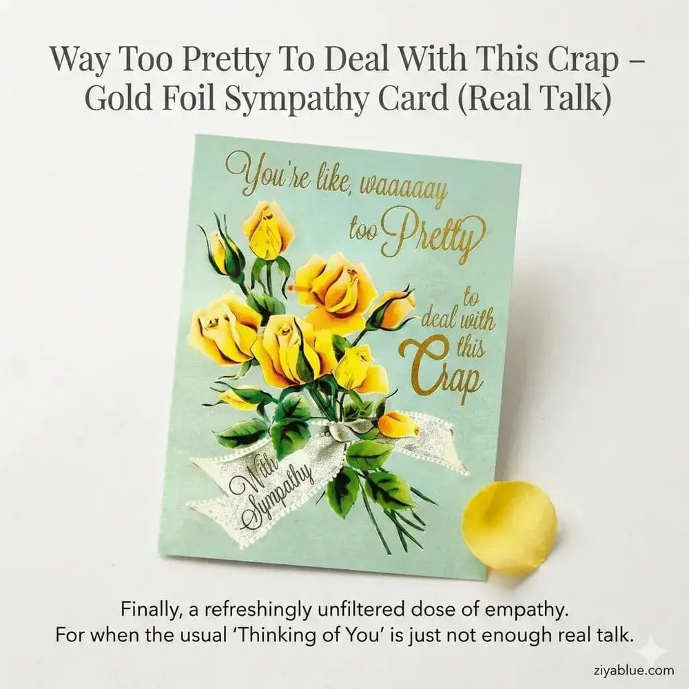 Way Too Pretty Sympathy Card | Gold Foil Real Talk Card Smitten Kitten Ziya Blue