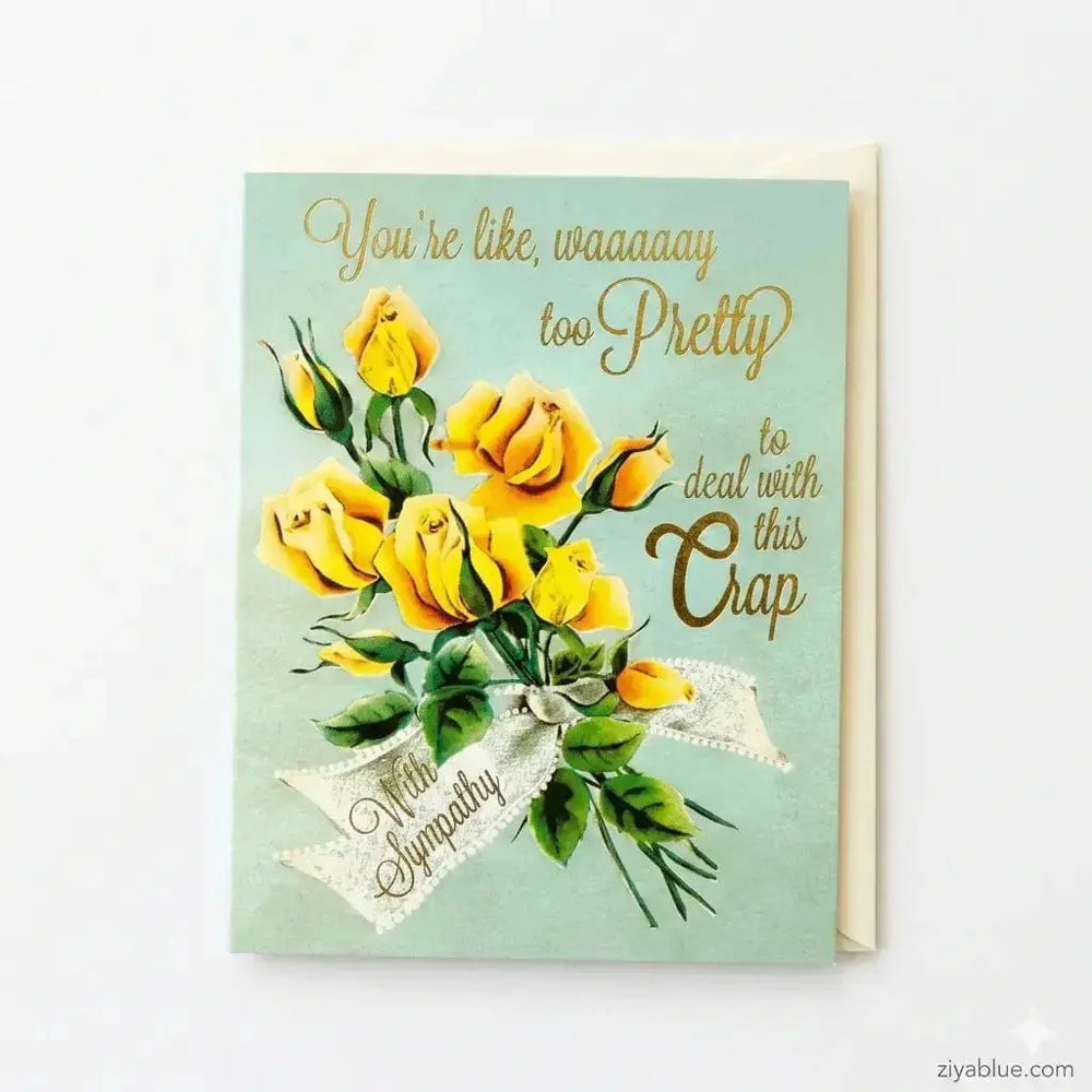 Way Too Pretty Sympathy Card | Gold Foil Real Talk Card Smitten Kitten Ziya Blue