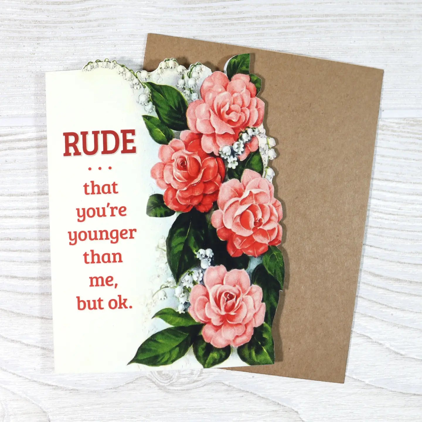 Rude That You’re Younger Than Me, But Ok - Birthday Card