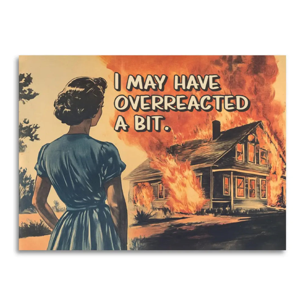 I May Have Overreacted A Bit - Funny Apology Card